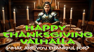 Happy Thanksgiving Valhalla! What are you Thankful for?!