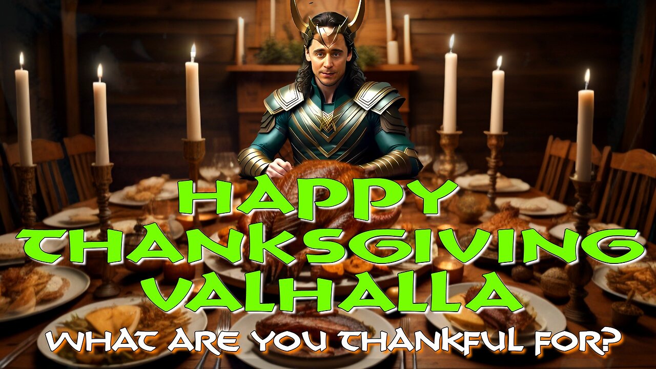 Happy Thanksgiving Valhalla! What are you Thankful for?!