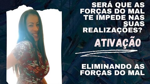 Será que as forças do mal te impede nas suas realizações?