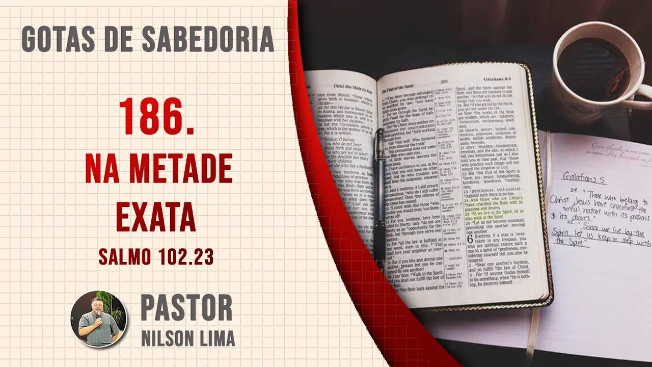 186. Na metade exata - Salmo 102.23 - Pr. Nilson Lima #DEVOCIONAL