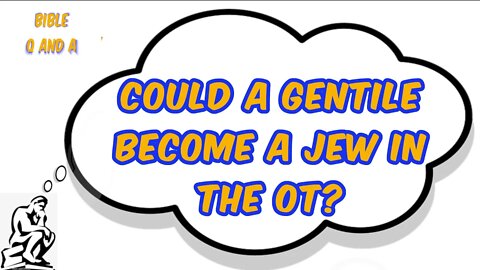 Could a Gentile Become a Jew in the OT?