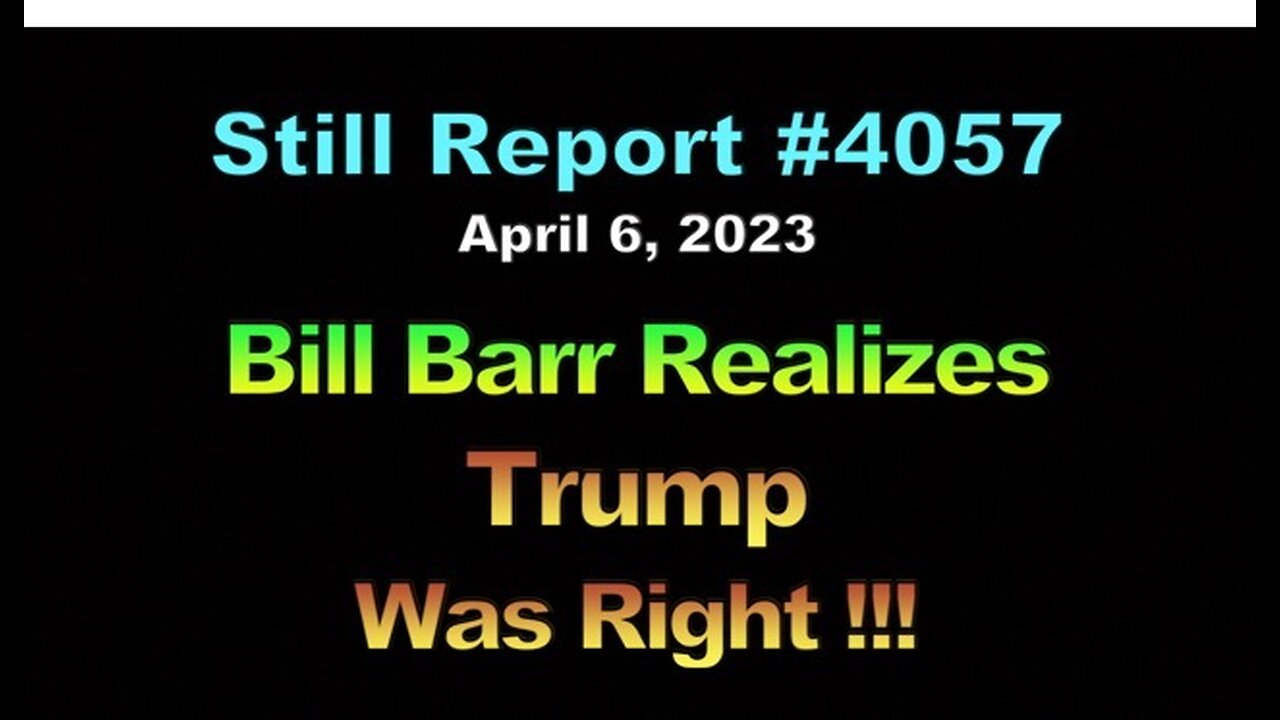 Bill Barr Realizes Trump Was Right, 4057