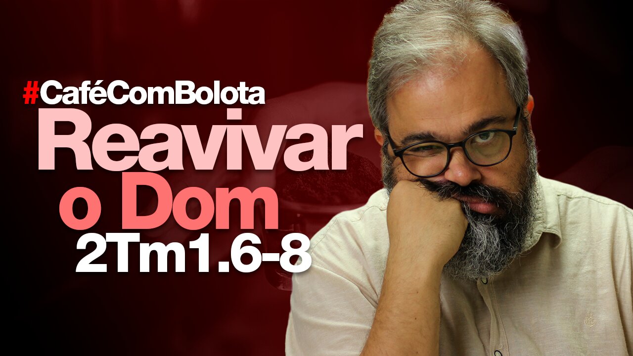 🔴 2Tm1.6-8 - Reavivar o Dom! - Café Com Bolota