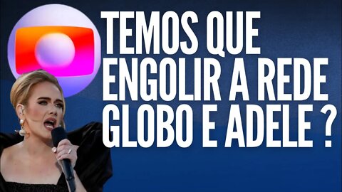 Adele diz Fora Bolsonaro. TV Globo temos que engolir