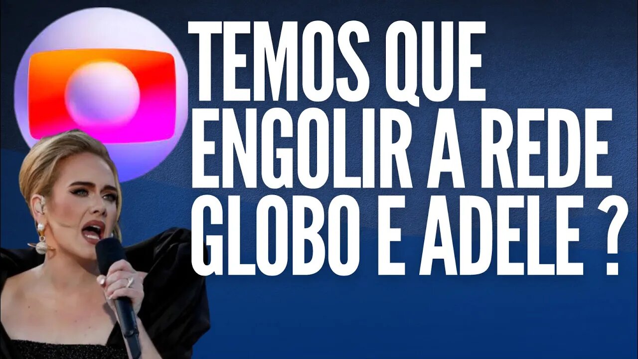 Adele diz Fora Bolsonaro. TV Globo temos que engolir