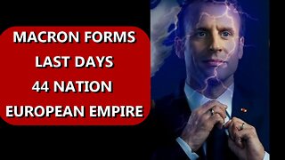 MACRON CREATES LAST DAYS 44 NATION EMPIRE