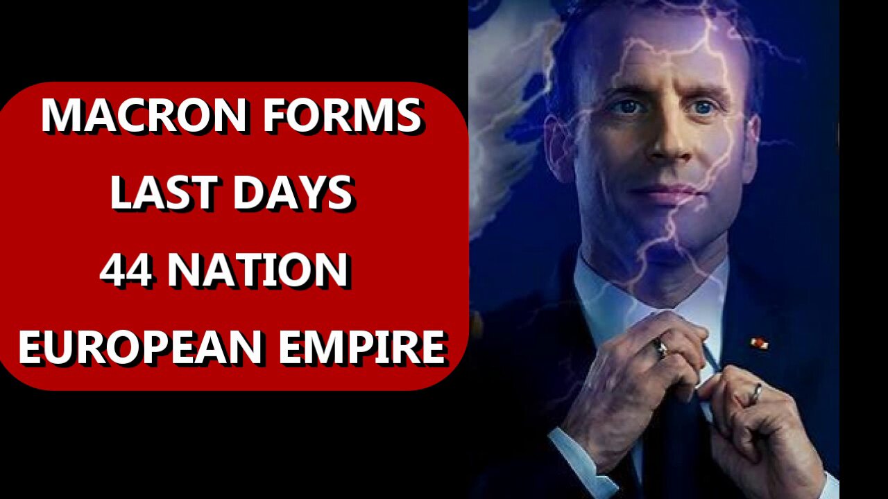 MACRON CREATES LAST DAYS 44 NATION EMPIRE