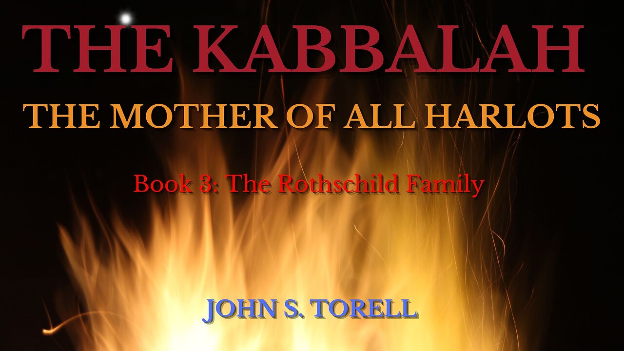 The Kabbalah - The Mother of All Harlots Book: 3 "The Rothschild Family