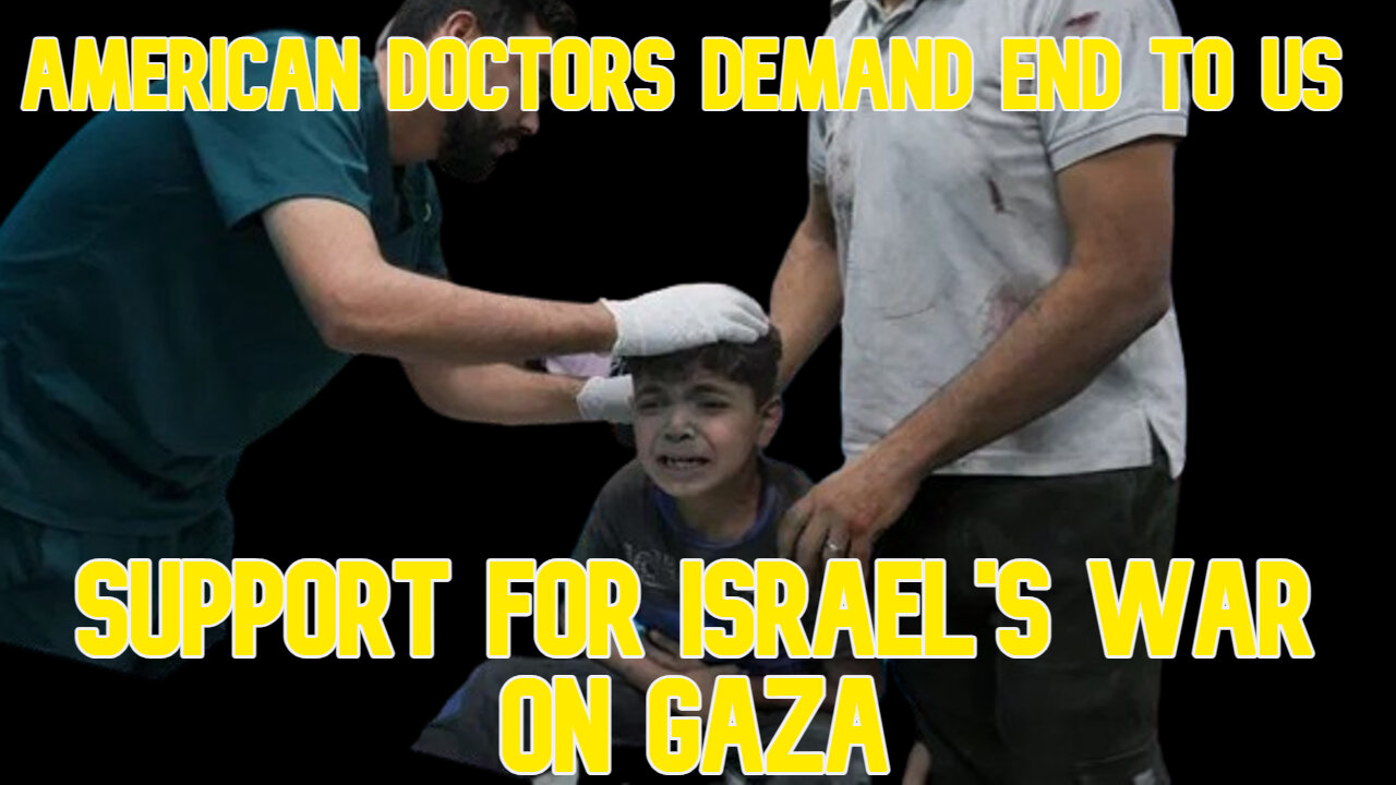 American Doctors Demand End to US Support for Israel's War on Gaza: COI #596