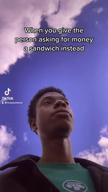 When you give the person asking for money a sandwich instead