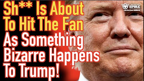 The Sh*** Is About To Hit The Fan As Something Bizarre Happens To Trump!