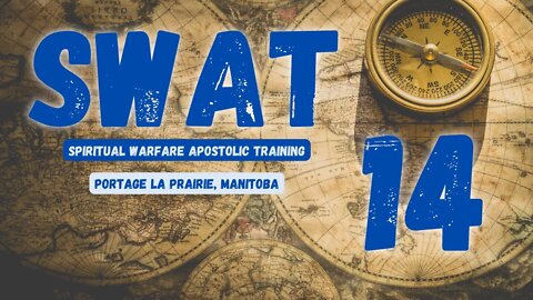 SWAT - Session 14/16 - Portage La Prairie // Spiritual Warfare