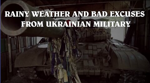 RAINY WEATHER AND BAD EXCUSES FROM UKRAINIAN MILITARY