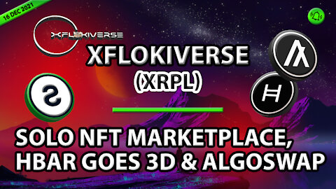 XFLOKIVERSE (XRPL), SOLO NFT MARKETPLACE, HBAR GOES 3D & ALGOSWAP