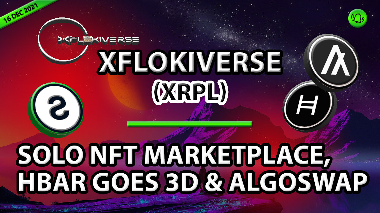 XFLOKIVERSE (XRPL), SOLO NFT MARKETPLACE, HBAR GOES 3D & ALGOSWAP