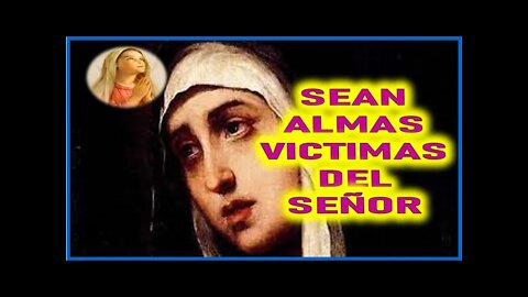 MENSAJE DE MARIA SANTISIMA A MANUEL DE JESUS - SEAN ALMAS VICTIMAS DEL SEÑOR