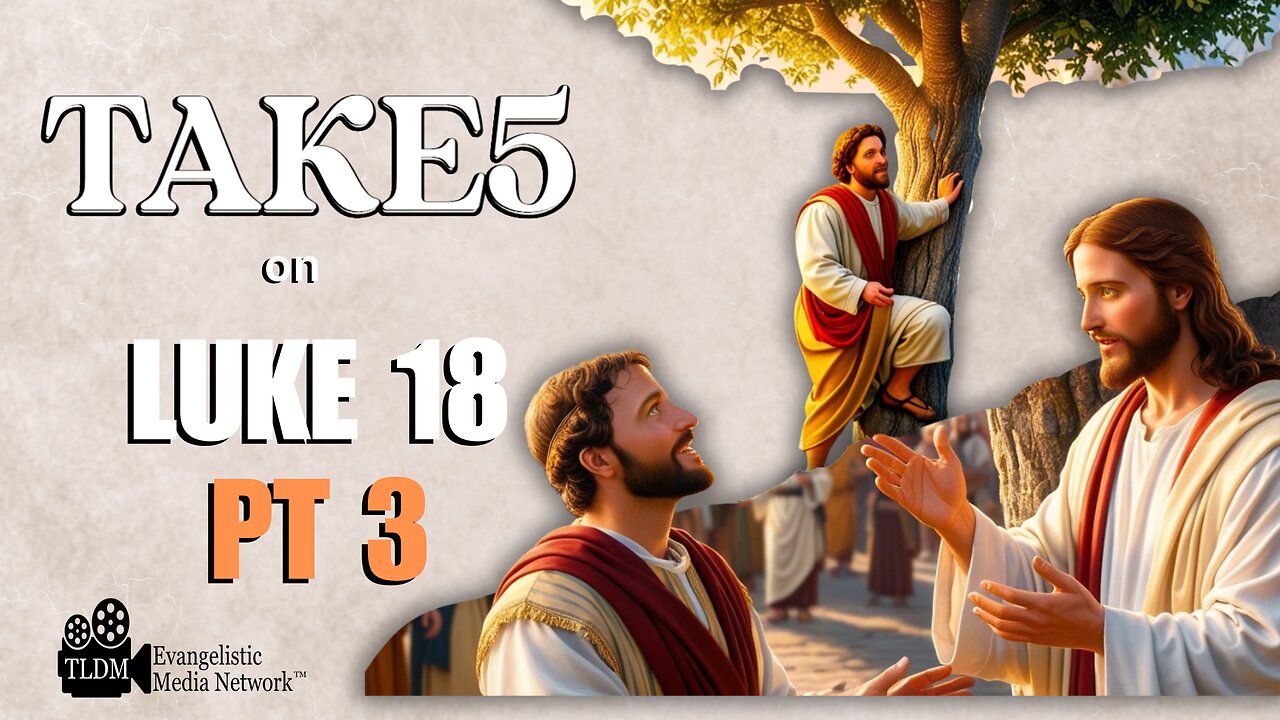 TAKE 5 on LUKE 18 pt3