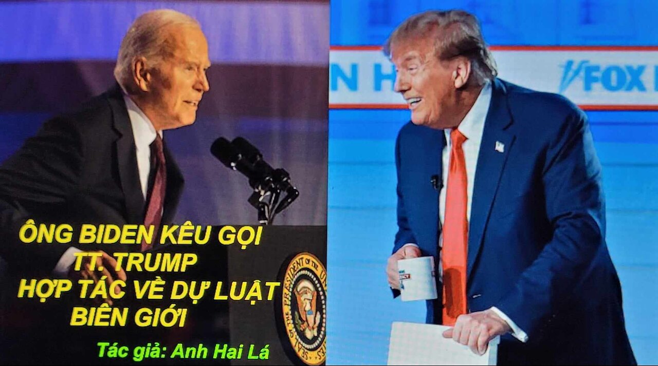 ÔNG BIDEN KÊU GỌI TT. TRUMP HỢP TÁC VỀ DỰ LUẬT BIÊN GIỚI Tác giả: Anh Hai Lá