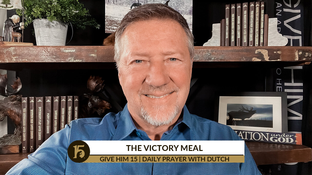 The Victory Meal | Give Him 15: Daily Prayer with Dutch | Dec. 13, 2021