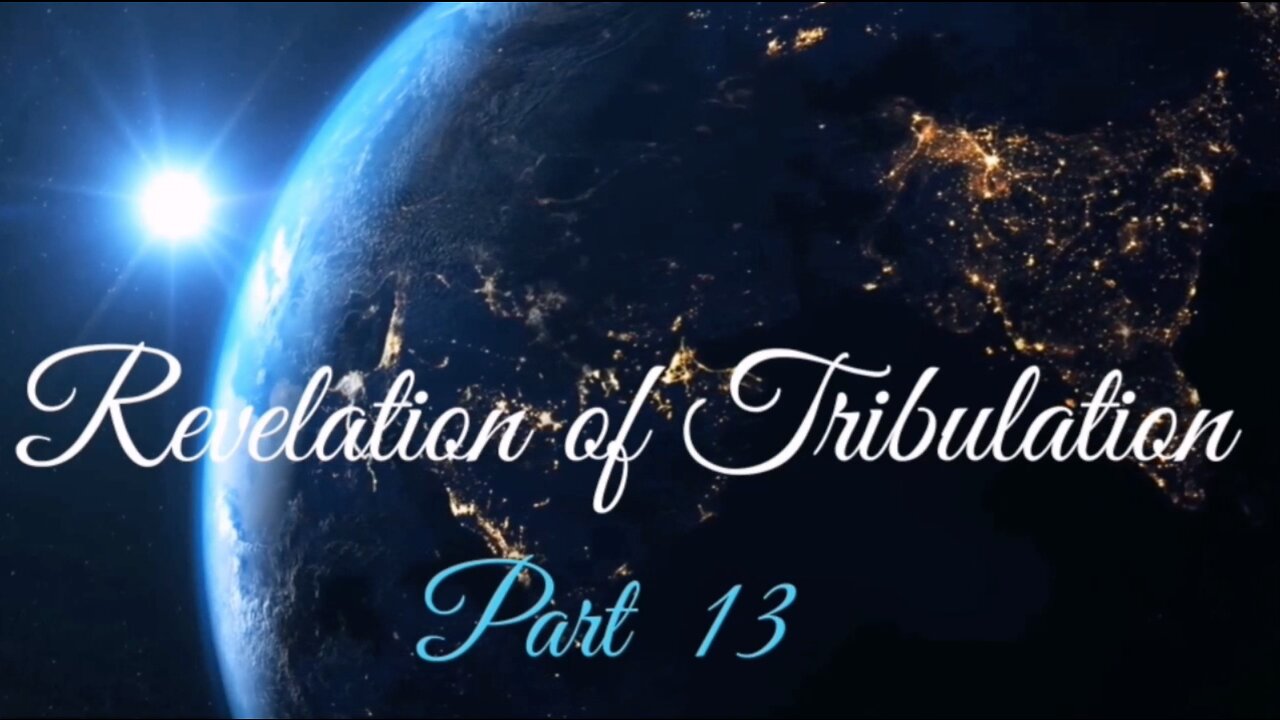 Part 13 Revelation of Tribulation Sept 6, 2020