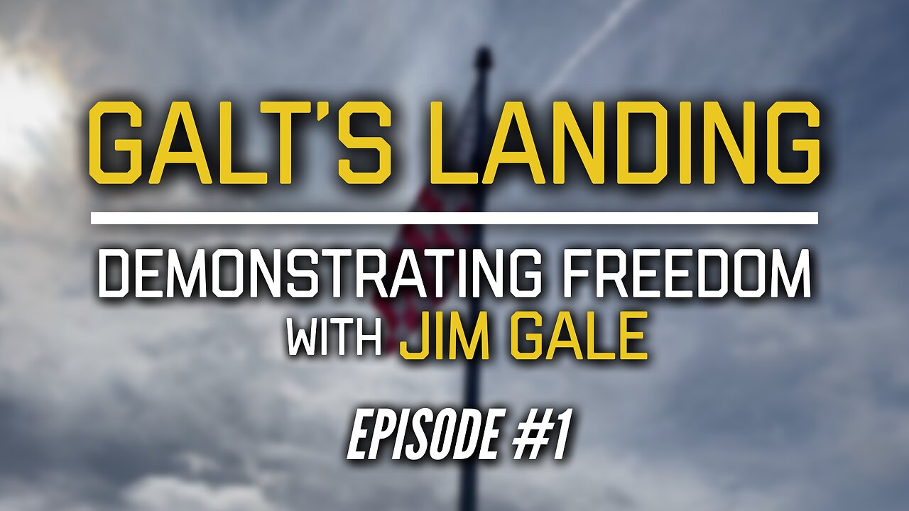 Galt's Landing | Ep #1 "Demonstrating Freedom With Jim Gale"