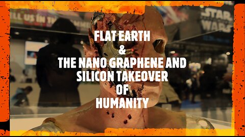 FLAT EARTH & THE NANO GRAPHENE AND SILICON TAKEOVER OF HUMANITY