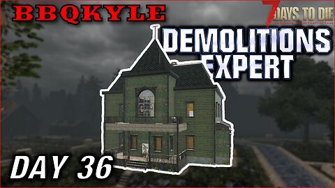 This Mansion Took All Afternoon (7 Days to Die - Demolitions Expert: Day 36)