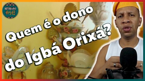 A quem pertence o Igbá Orixá? - EP #107