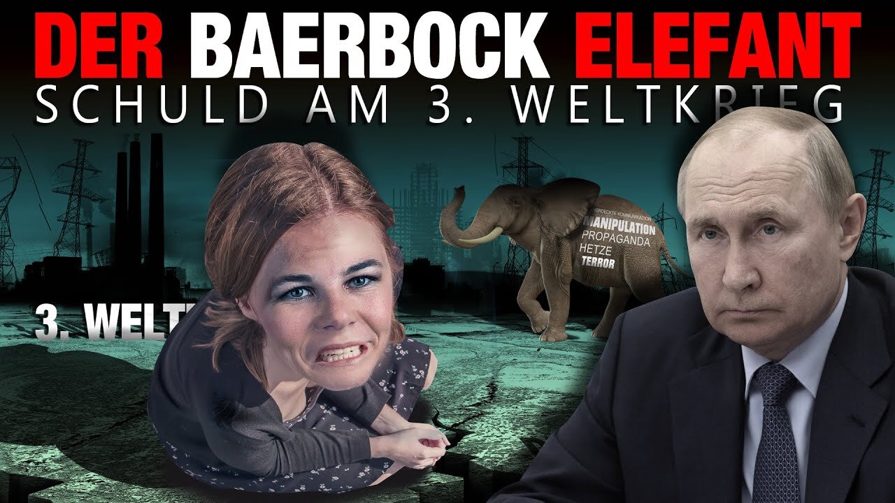 Der Baerbock Elefant - Schuld am 3. Weltkrieg - Sensationelle Enthüllung - Zum Ende wird es klar!