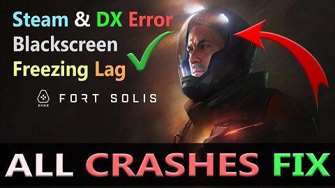 Fort Solis PC Crashing Fix, Not Working, Launching Startup Steam DX Error Fix, Freezong,Blackscreen