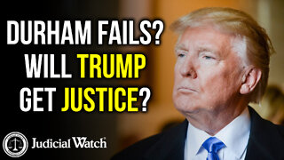 Durham Fails? Will Trump Get Justice?