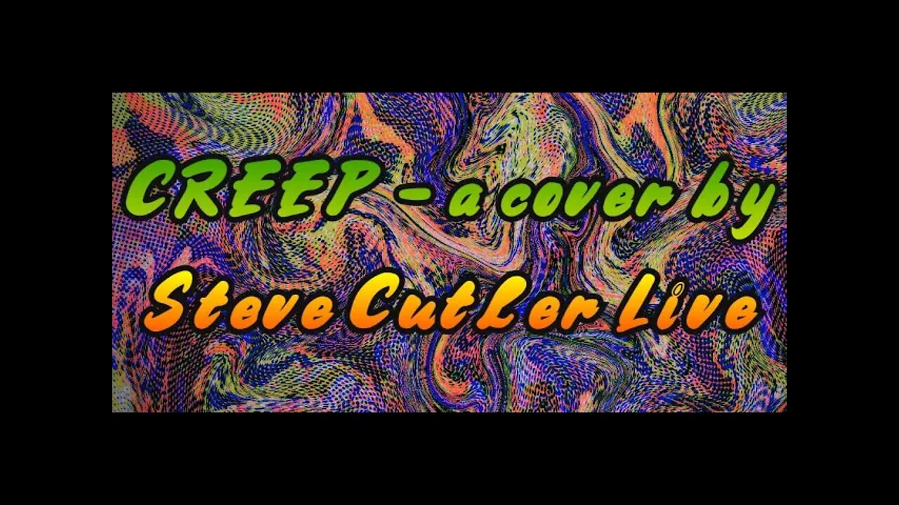 creep- a cover by steve cutler live