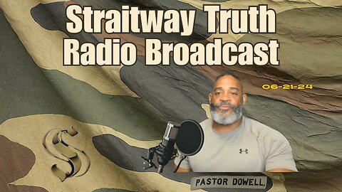 Straitway Truth Radio Broadcast 2024-06-21