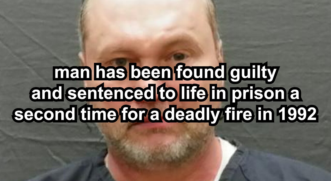 man has been found guilty and sentenced to life in prison a second time for a deadly fire in 1992