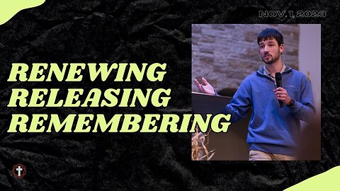 "Renewing, Releasing, and Remembering" | Cameron Rowe