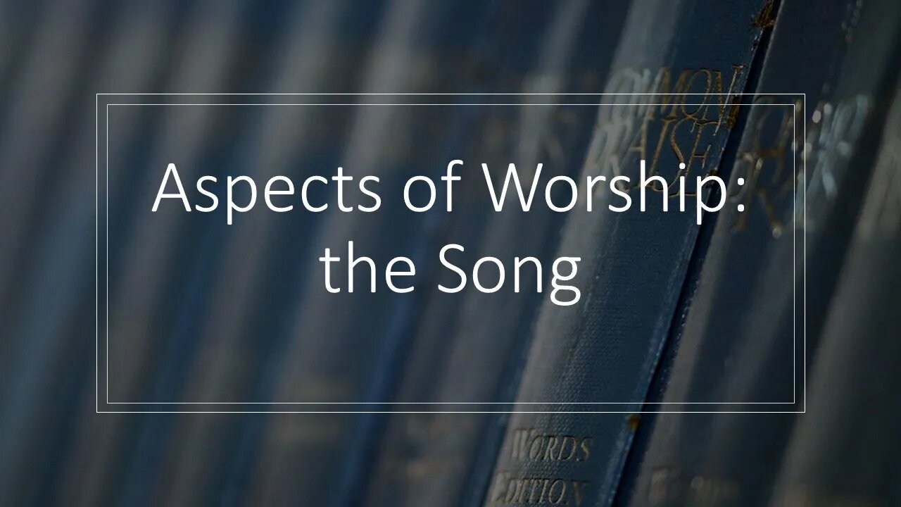 Aspects of Worship: The Song