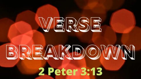 2 Peter 3:13 - Verse Breakdown #131 | Ewaenruwa Nomaren