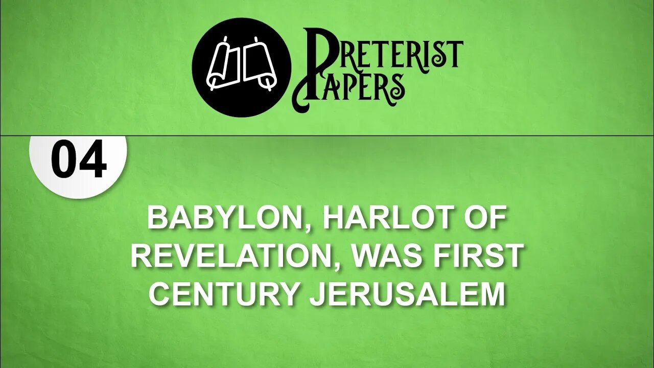 04 Babylon, Harlot of Revelation, Was First Century Jerusalem