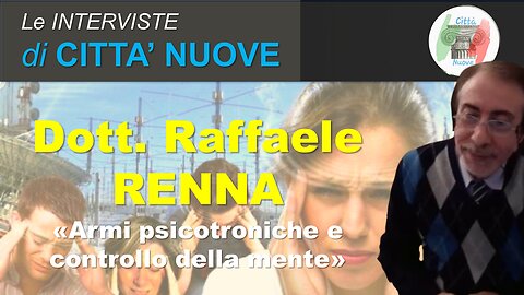 INTERVISTE: dott. RENNA - Armi psicotroniche e controllo della mente