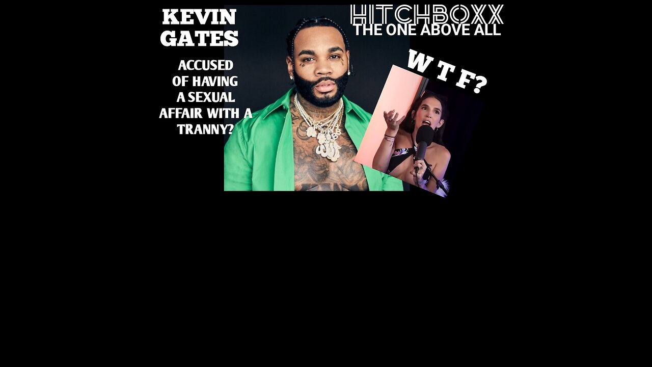 Rapper Kevin Gates exposed for dating...a TRANNY? A MUST SEE!!