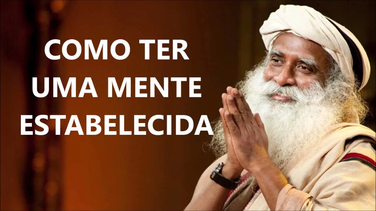 TENHA UMA MENTE ESTABELECIDA, SADHGURU, DUBLADO