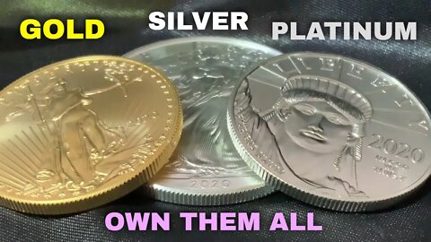 Gold, Silver & Platinum! Why You Should Own Them All