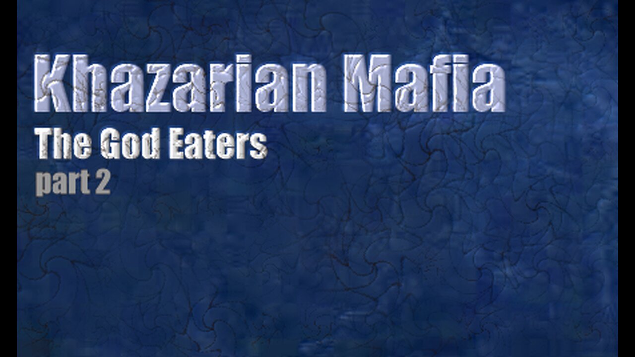 Khazarian Mafia - The God Eaters Part 2