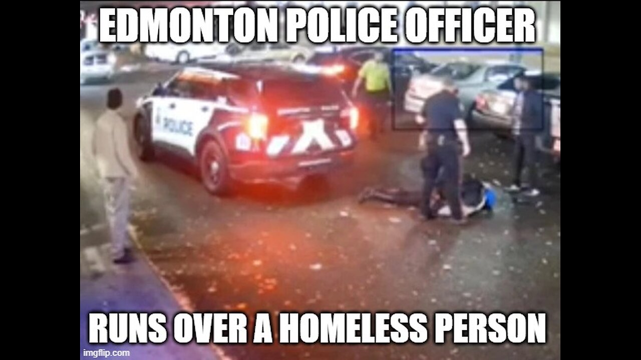 Edmonton Police officer runs over a Homeless Person