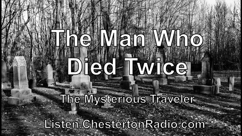 The Man Who Died Twice - The Mysterious Traveler