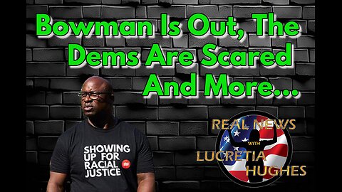 Bowman Is Out, Dems Are Scared And More... Real News with Lucretia Hughes