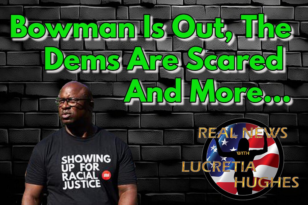 Bowman Is Out, Dems Are Scared And More... Real News with Lucretia Hughes