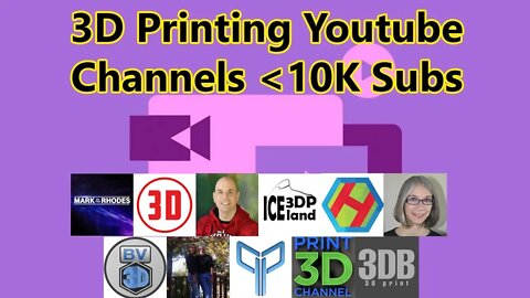 Good 3D Printing Channels Under 10K Subs Pt 3