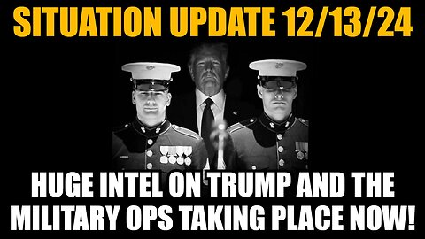 Situation Update 12/13/24 - Huge Intel on Trump and The Military Ops Taking Place Now!