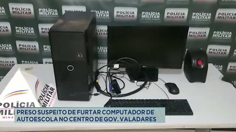 Preso suspeito de furtar computador de autoescola no centro de Gov. Valadares